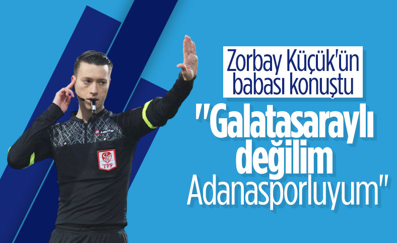 Zorbay Küçük'ün babası konuştu: Galatasaraylı değilim