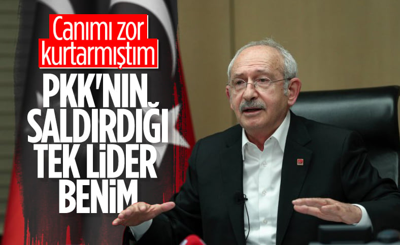 Kemal Kılıçdaroğlu: PKK'nın saldırdığı tek lider benim
