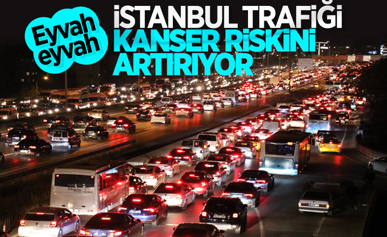 İstanbul'daki trafik yoğunluğu kanser riskini artırıyor