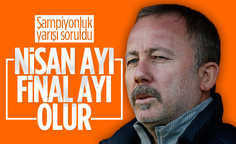 Sergen Yalçın: Nisan ayı final olabilir