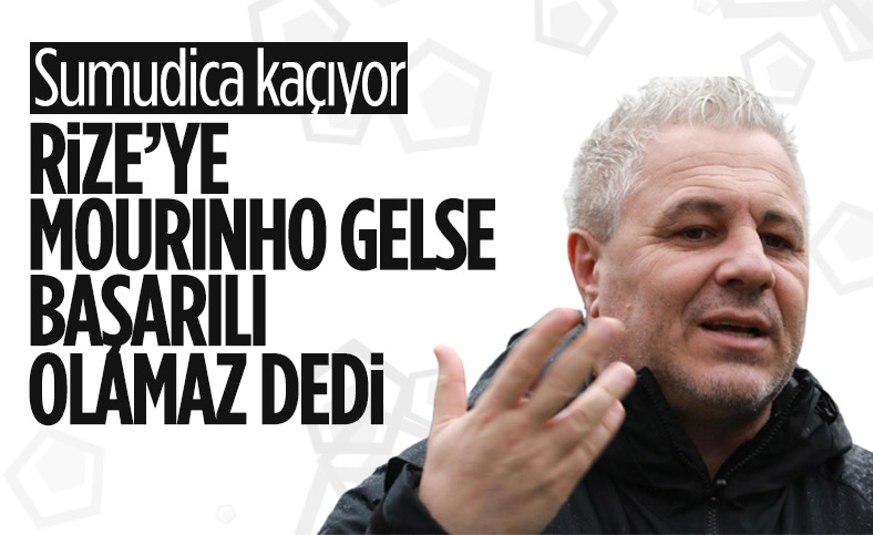 Marius Sumudica: Rize'ye Mourinho gelse başarılı olamaz