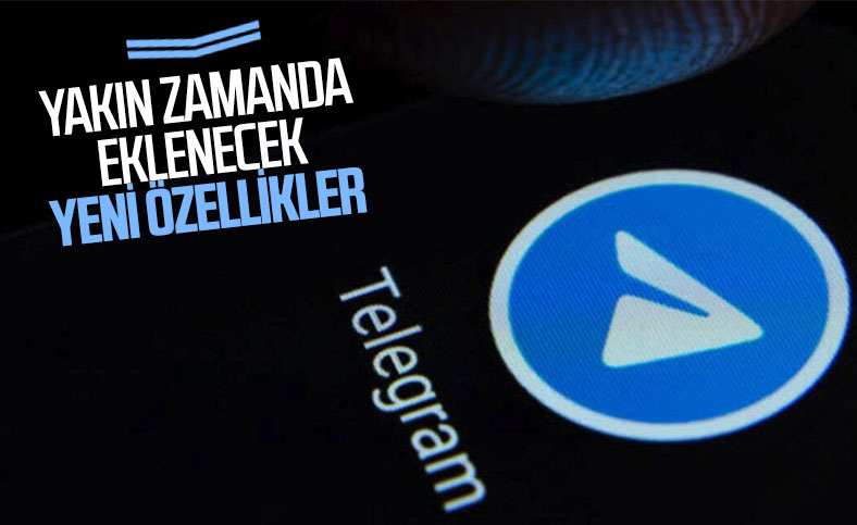 Telegram'a yakın zamanda eklenecek yeni özellikler
