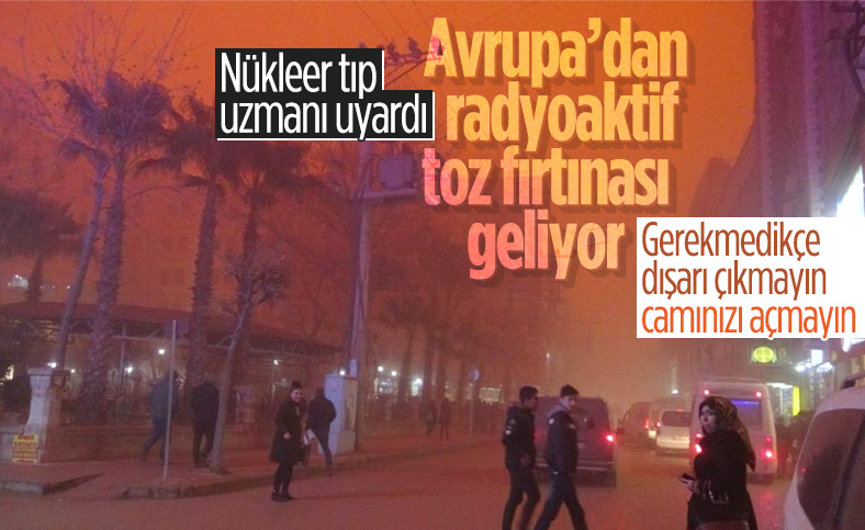 Nükleer tıp uzmanı uyardı: Yaklaşan toz fırtınası radyoaktif olabilir, dışarı çıkmayın