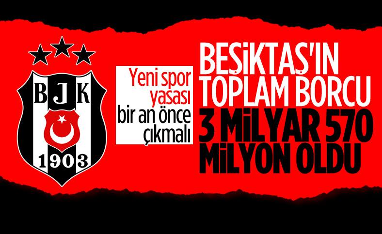 Beşiktaş'ın toplam borcu