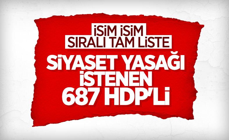 Tam liste: Siyaset yasağı istenen 687 HDP'li isim