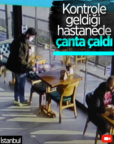 İstanbul'da hastane kafeteryasında çanta hırsızlığı