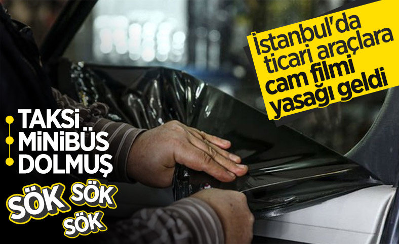 İstanbul'da ticari araçlarda cam filmi yasaklandı