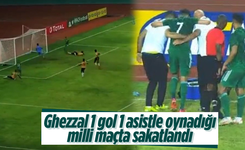 Ghezzal 1 gol 1 asist yaptığı maçta sakatlandı