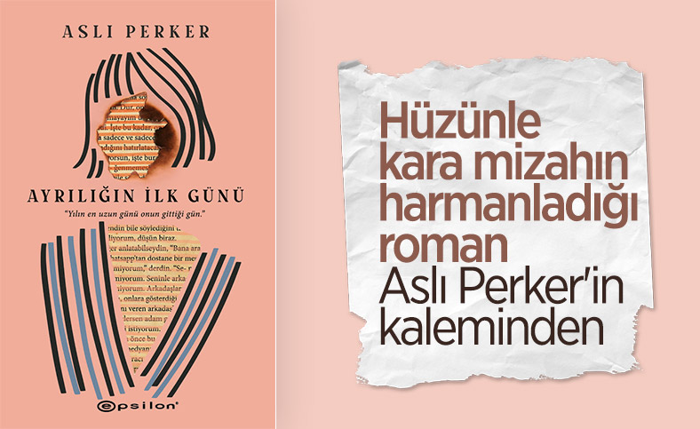 Aslı Perker'den yepyeni bir roman: Ayrılığın İlk Günü