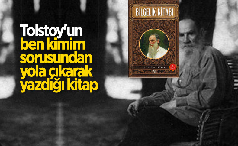 Lev Nikolayeviç Tolstoy'un Bilgelik Kitabı ve hayata dair tespitler