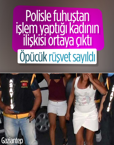 Gaziantep'te polisin fuhuştan işlem yaptığı kadını öpmesi rüşvet sayıldı