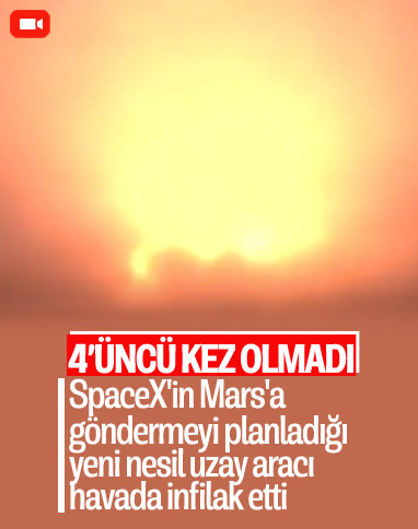 SpaceX'in Mars'a göndermeyi planladığı Starship yine başarısız oldu