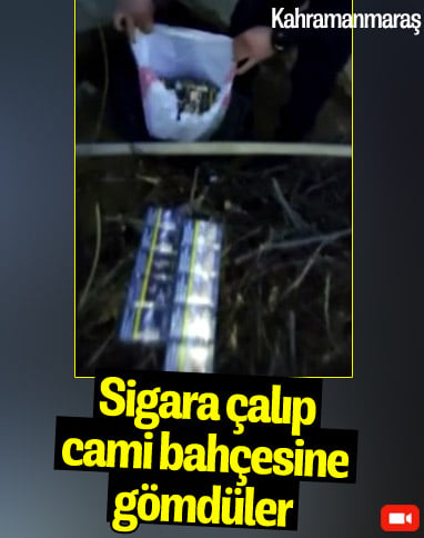 Kahramanmaraş'ta, çaldıkları sigara ve çikolataları cami bahçesine gömdüler