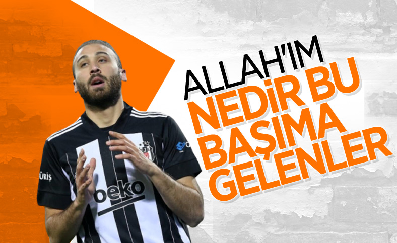 Cenk Tosun: Allah'ım nedir bu başıma gelenler