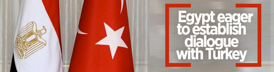 Egypt praises Turkey's signals towards mutual dialogue