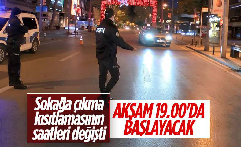 Sokağa çıkma kısıtlamasının saatleri değişti