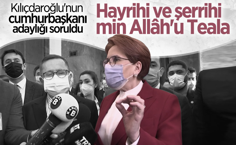 Meral Akşener: Kılıçdaroğlu, cumhurbaşkanı adayı olmayı düşünebilir