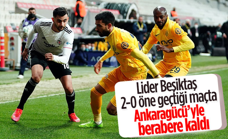 Beşiktaş 2-0 öne geçtiği maçta Ankaragücü ile berabere kaldı