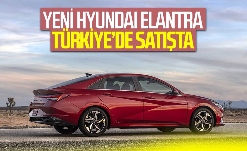 Yeni Hyundai Elantra Türkiye'de satışta: İşte fiyatı