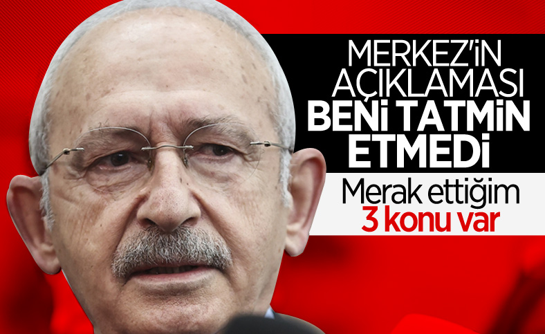 Kemal Kılıçdaroğlu, Merkez Bankası'nın açıklamasını yeterli bulmadı