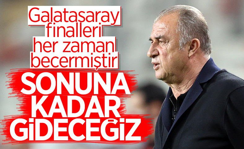 Fatih Terim: Sonuna kadar gideceğiz