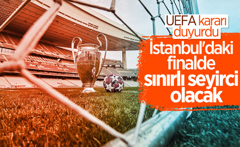 UEFA: İstanbul'daki finalde sınırlı sayıda seyirci olacak