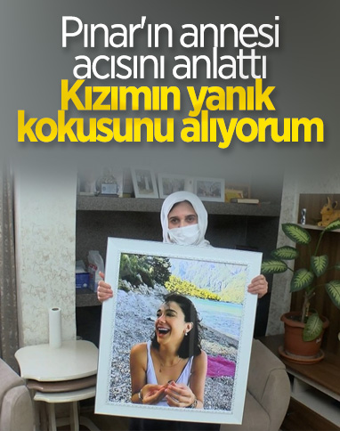 Muğla'da öldürülen Pınar Gültekin'in annesi konuştu: Kızımın yanık kokusunu alıyorum 