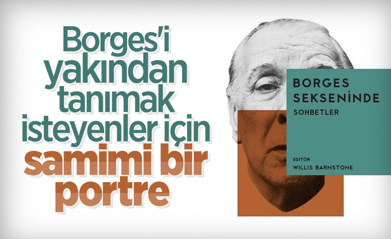 Borges Sekseninde: Sohbetler kitabında yazarın hayat düşünceleri