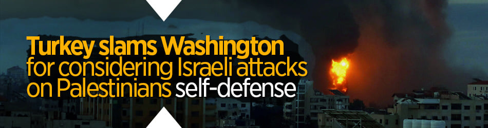 Turkey slams US for calling Israeli attacks 'self-defense'