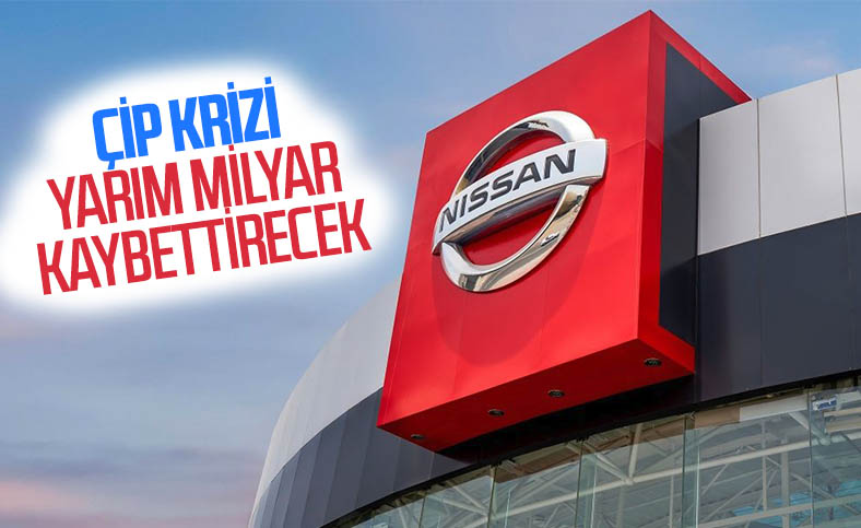 Nissan, çip krizi nedeniyle yarım milyar dolar kayıp bekliyor