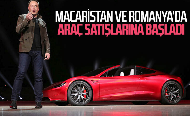 Tesla, Macaristan ve Romanya'da satışlara başladı
