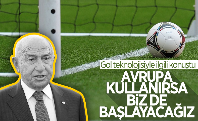 Nihat Özdemir: Avrupa gol çizgisi teknolojisini kullanırsa biz de başlayacağız