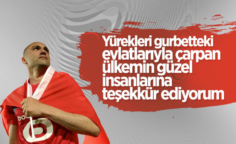 Burak Yılmaz: Ülkemin güzel insanlarına teşekkür ediyorum