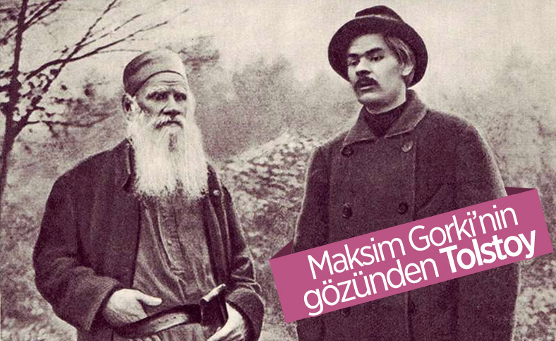 Ana romanının yazarı Maksim Gorki, Tolstoy'u anlatıyor