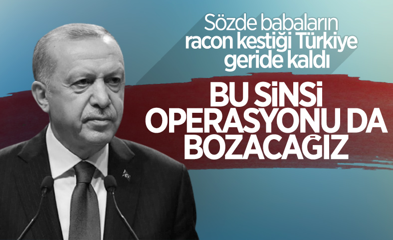 Cumhurbaşkanı Erdoğan: Sinsi operasyonu akamete uğratacağız