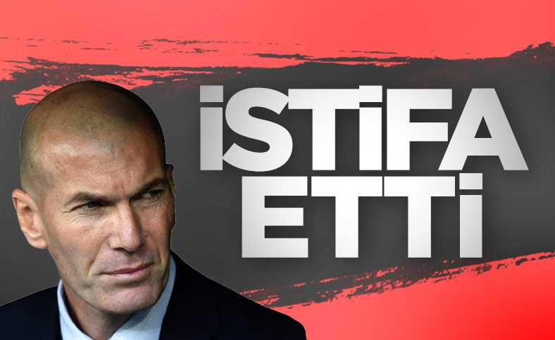 Zinedine Zidane istifa etti
