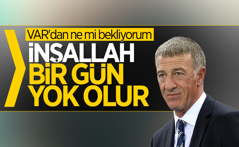 Ahmet Ağaoğlu: VAR, inşallah bir gün yok olur