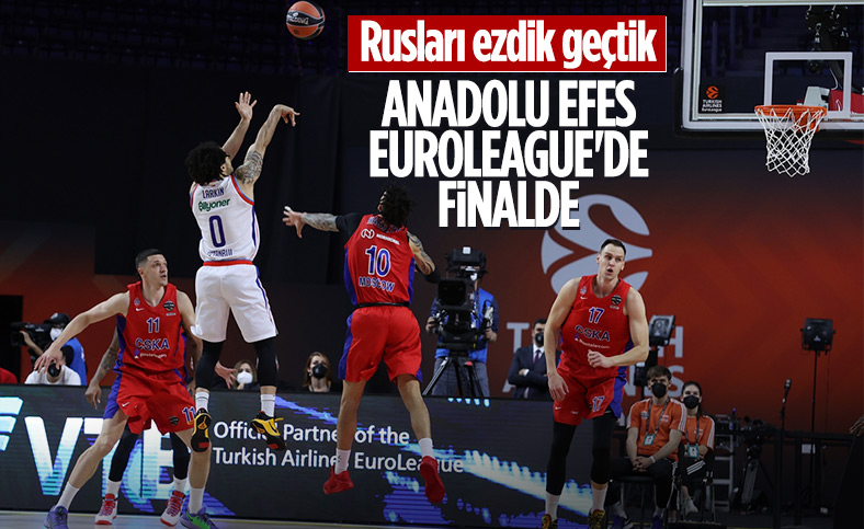 Euroleague'de Anadolu Efes finale yükseldi