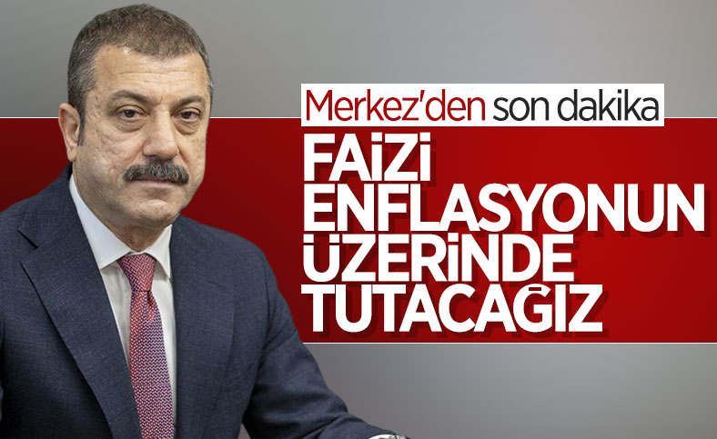Şahap Kavcıoğlu: Politika faizini enflasyonun üzerinde tutma kararlılığımız devam edecek
