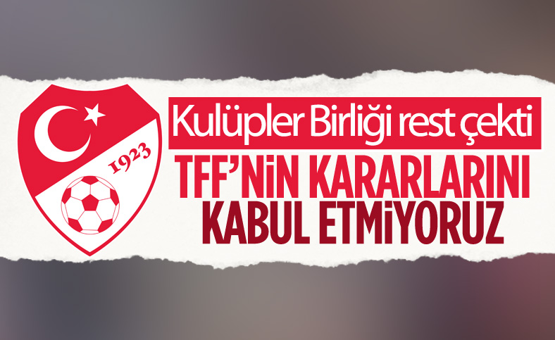 Kulüpler Birliği Vakfı: TFF'nin kararlarını kabul etmiyoruz