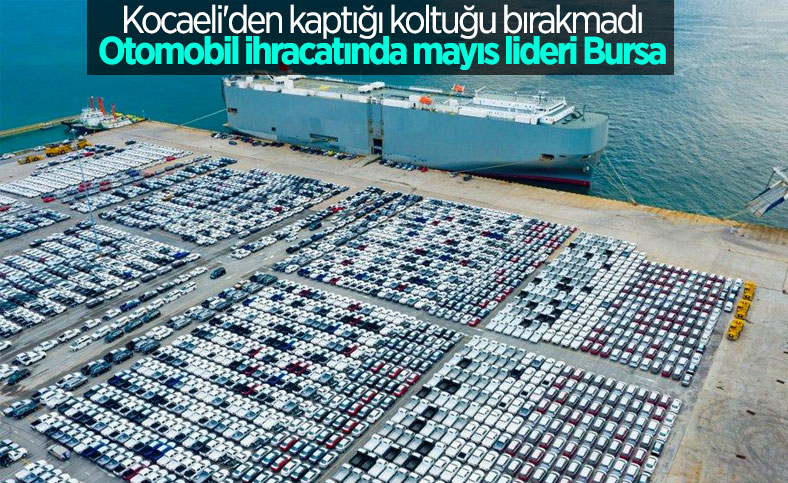 Otomotiv ihracatında mayıs ayı lideri Bursa oldu