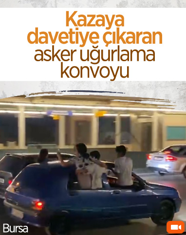 Bursa’da asker uğurlama konvoyu, trafiği tehlikeye attı