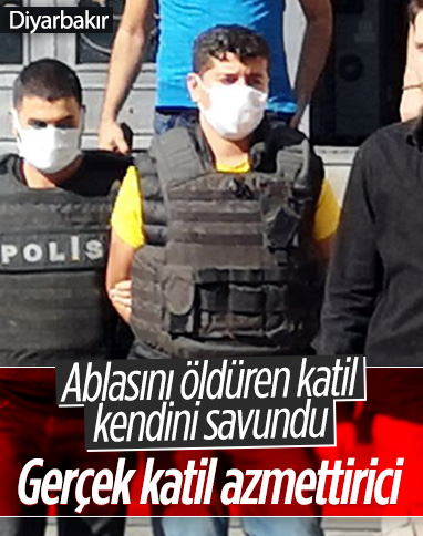 Diyarbakır'da ablasını öldüren katil zanlısı kardeşi: Gerçek katil azmettirici