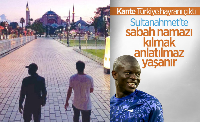 Kante'nin Türkiye hayranlığı