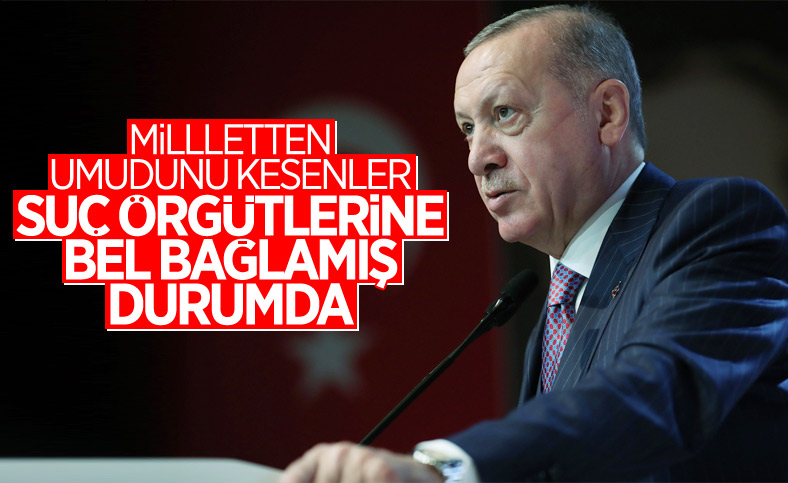 Cumhurbaşkanı Erdoğan'dan Kılıçdaroğlu'na: Suç örgütlerine bel bağlamış durumda