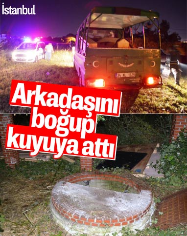 İstanbul'da iş arkadaşını öldürüp kuyuya attı