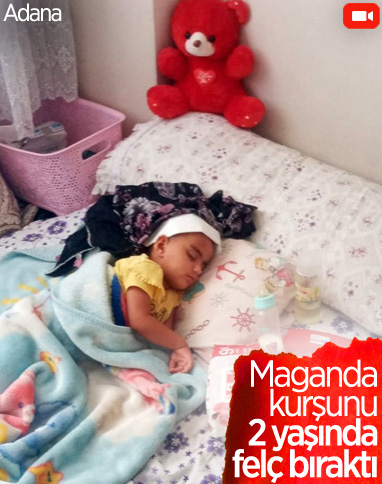 Adana'da maganda kurşunu, minik kızı felç bıraktı