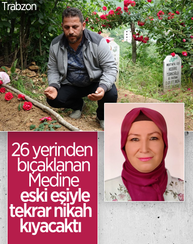 Trabzon'da öldürülen Medine, eski eşiyle yeniden nikah kıyacaktı