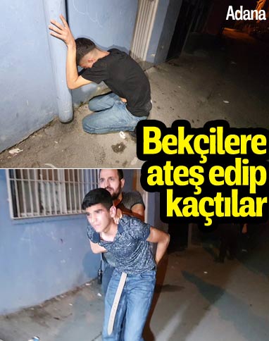 Adana'da 3 kardeş bekçilere ateş açıp kaçtı