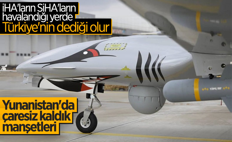 Yunan basını: Atina, Türk İHA'larına karşı çaresiz